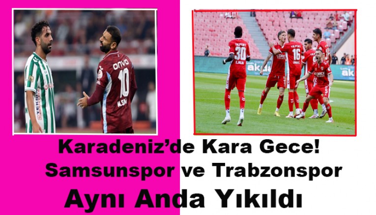 Karadeniz’e Çifte Darbe! Samsunspor ve Trabzonspor Bu Geceyi Unutamayacak