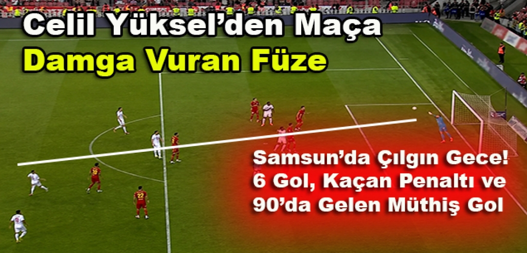 Samsun’da 6 Gollü Çılgın Gece!