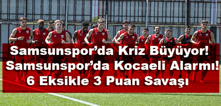 Samsunspor’da Kocaeli Alarmı!