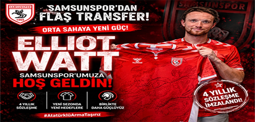 Samsunspor'dan Transfer Bombası! Elliot Watt ile 4 Yıllık Dev Anlaşma