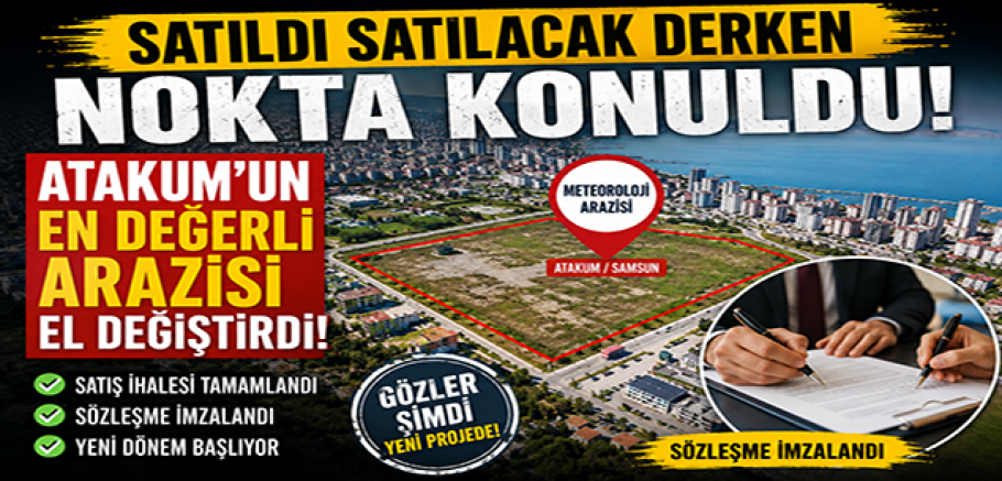 Satıldı Satılacak Derken Nokta Konuldu!Atakum'un En Değerli Arazisi El Değiştirdi! 