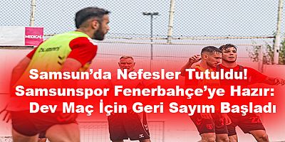 Samsun’da Büyük Kapışma!Samsunspor Fenerbahçe’ye Karşı Zafer Peşinde