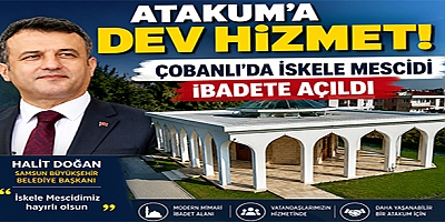 Atakum'a Dev Hizmet! Çobanlı'da İskele Mescidi İbadete Açıldı
