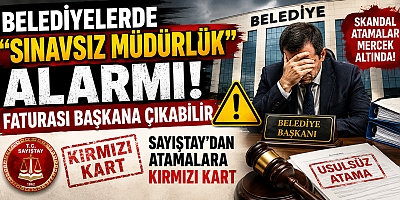 Belediyelerde “Arka Kapıdan Müdürlük” Tartışması! Sayıştay Kararları Gündemde