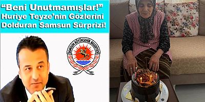 “Beni Unutmamışlar!” Huriye Teyze’nin Gözlerini Dolduran Samsun Sürprizi!