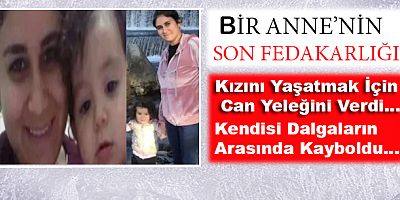 Bir Annenin Son Fedakârlığı! Kızını Kurtardı,Kendisi Denizde Kayboldu