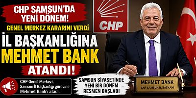 CHP Samsun'da Yeni Dönem! Genel Merkez Kararını Verdi, İl Başkanlığına Mehmet Bank Atandı