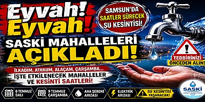 Eyvah Eyvah! Samsun'da Su Kesintisi Kabusu: İşte Susuz Kalacak Mahalleler
