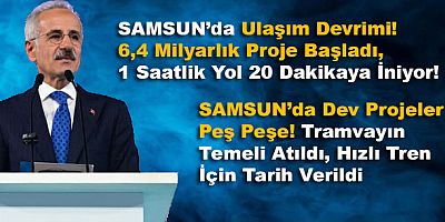 Samsun’da Dev Projeler Peş Peşe!