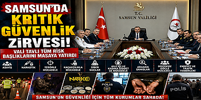 Samsun'da Kritik Güvenlik Zirvesi! Vali Orhan Tavlı Başkanlığında Tüm Risk Başlıkları Masaya Yatırıldı