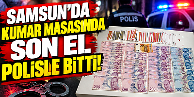 SAMSUN’DA KUMAR MASASINDA SON EL POLİSLE BİTTİ!