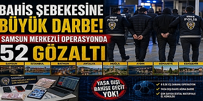 Samsun Merkezli Bahis Operasyonu! 8 İlde Büyük Baskın, 52 Gözaltı