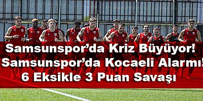 Samsunspor’da Kocaeli Alarmı!