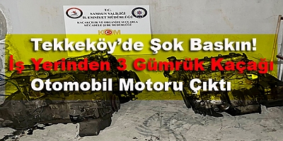Tekkeköy’de Şok Baskın! İş Yerinden 3 Gümrük Kaçağı Otomobil Motoru Çıktı