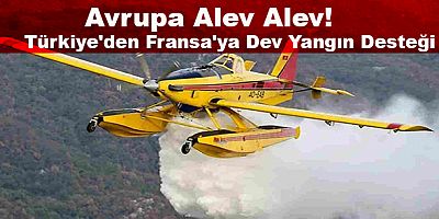 .Türkiye, İspanya'nın ardından Fransa'ya da yangın söndürme uçaklarını gönderdi