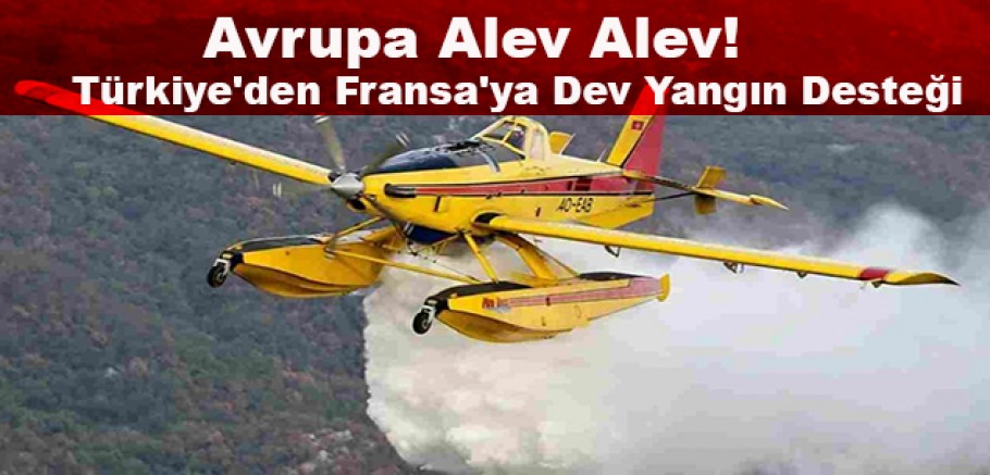 .Türkiye, İspanya'nın ardından Fransa'ya da yangın söndürme uçaklarını gönderdi