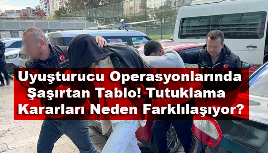 Uyuşturucu Davalarında Tutuklama Tartışması!