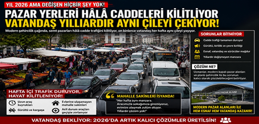 Yıl 2026 Ama Aynı Çile! Semt Pazarları Hâlâ Caddeleri Esir Alıyor